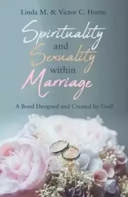 Spirituality and Sexuality Within Marriage: A Bond Designed and Created by God!