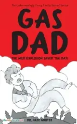 Gas Dad: The Wild Explosion Saved the Day! - Chapter Book for 7-10 Year Old