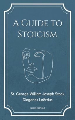 A Guide to Stoicism: New Large print edition followed by the biographies of various Stoic philosophers taken from "The lives and opinions o