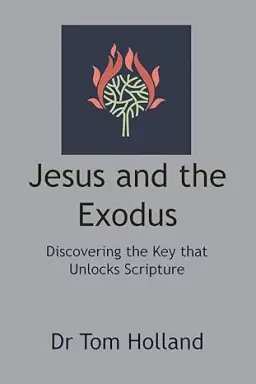 Jesus and the Exodus: Discovering the Key that Unlocks Scripture