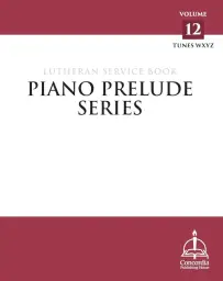 Piano Prelude Series: Lutheran Service Book Vol. 12