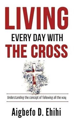 Living Every Day With The Cross: Understanding the concept of following all the way