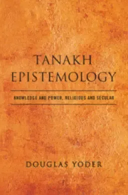 Tanakh Epistemology: Knowledge and Power, Religious and Secular