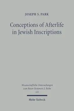 Conceptions of Afterlife in Jewish Inscriptions: With Special Reference to Pauline Literature