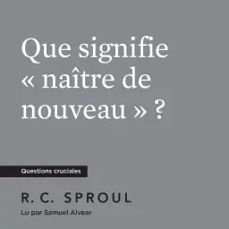 Que signifie « naître de nouveau » ?