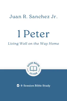 1 Peter: Living Well on the Way Home