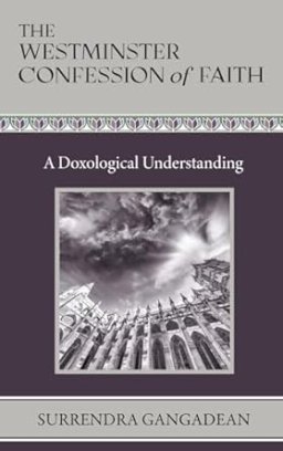 The Westminster Confession of Faith: A Doxological Understanding