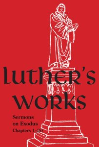 Luther's Works, Volume 62 (Sermons on Exodus Chapters 1- 20)