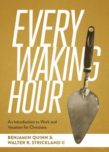 Every Waking Hour – An Introduction to Work and Vocation for Christians