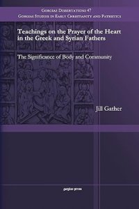 Teachings on the Prayer of the Heart in the Greek and Syrian Fathers