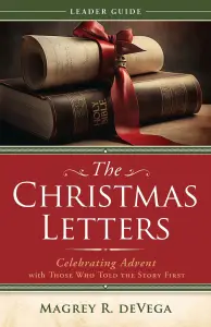The Christmas Letters Leader Guide: Celebrating Advent with Those Who Told the Story First