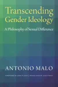 Transcending Gender Ideology: A Philosophy of Sexual Difference