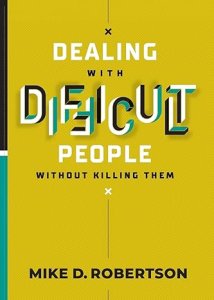 Dealing With Difficult People Without Killing Them