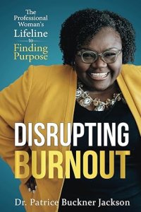 Disrupting Burnout: The Professional Woman's Lifeline to Finding Purpose