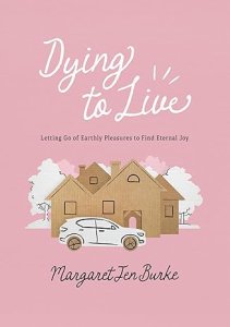 Dying to Live: Letting Go of Earthly Pleasures to Find Eternal Joy