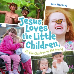 Jesus Loves the Little Children, All the Children of the World: Fresh Lyrics for a Beloved Song