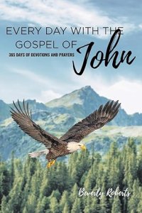 Every Day With The Gospel Of John: 365 Days Of Devotions And Prayers