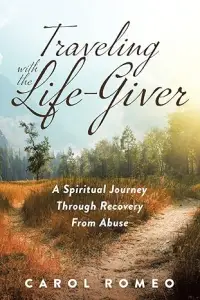 Traveling with the Life-Giver: A Spiritual Journey Through Recovery From Abuse