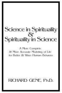 Science in Spirituality and Spirituality in Science: A More Complete and More Accurate Modeling of Life for Better and Wiser Human Behavior