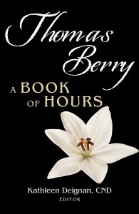 Thomas Berry: A Book of Hours