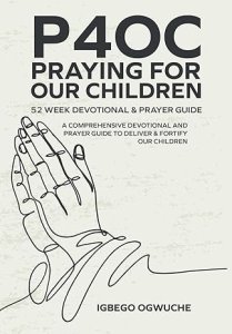 P4OC Praying For Our Children 52 Week Devotional & Prayer Guide: A Comprehensive Devotional & Prayer Guide To Deliver & Fortify Our Children