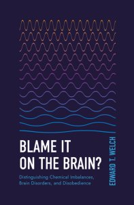 Blame It on the Brain?: Distinguishing Chemical Imbalances, Brain Disorders, and Disobedience