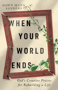 When Your World Ends: God's Creative Process for Rebuilding a Life