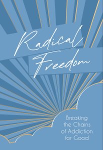 Radical Freedom: Breaking the Chains of Addiction for Good