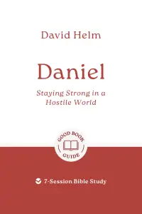 Daniel: Staying Strong in a Hostile World