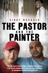 The Pastor and the Painter: Andrew Chan and Myuran Sukumaran - from Aussie schoolboys to Bali 9 drug traffickers to Kerobokan's redeemed men