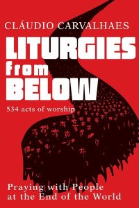 Liturgies from Below: Praying with People at the End of the World