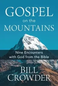 Gospel on the Mountains: Nine Encounters with God from the Bible