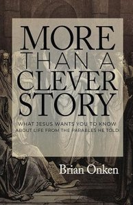 More Than a Clever Story: What Jesus Wants You to Know About Life From the Parables He Told