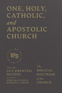 One, Holy, Catholic, and Apostolic Church – The Biblical Doctrine of the Church