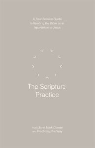 The Scripture Practice – A Four–Session Guide to Reading the Bible as an Apprentice to Jesus