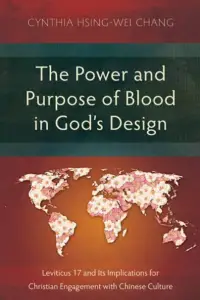 The Power and Purpose of Blood in God's Design: Leviticus 17 and Its Implications for Christian Engagement with Chinese Culture