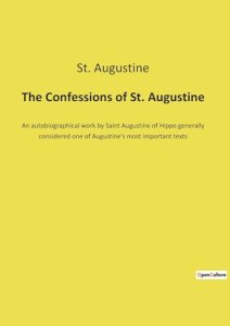 The Confessions of St. Augustine: An autobiographical work by Saint Augustine of Hippo generally considered one of Augustine's most important texts