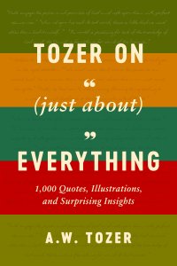 Tozer on (Just About) Everything