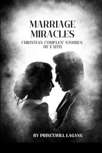 Marriage Miracles: Christian Couples' Stories of Faith