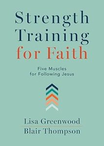 Strength Training for Faith: Five Muscles for Following Jesus