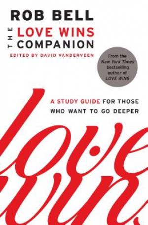 The Love Wins Companion: A Study Guide for Those Who Want to Go Deeper