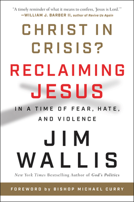 Christ in Crisis?: Reclaiming Jesus in a Time of Fear, Hate, and Violence