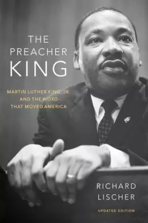 The Preacher King: Martin Luther King, Jr. and the Word That Moved America