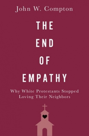 The End of Empathy: Why White Protestants Stopped Loving Their Neighbors