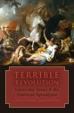 Terrible Revolution: Latter-Day Saints and the American Apocalypse