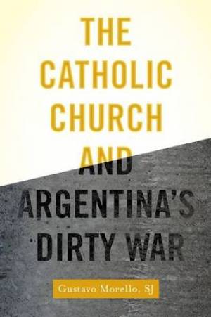 The Catholic Church and Argentina's Dirty War