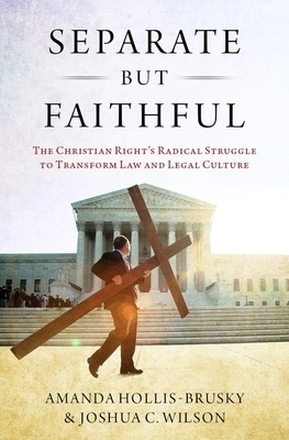 Separate But Faithful: The Christian Right's Radical Struggle to Transform Law & Legal Culture