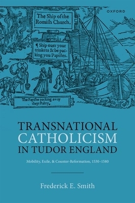 Transnational Catholicism in Tudor England: Mobility, Exile, and Counter-Reformation, 1530-1580