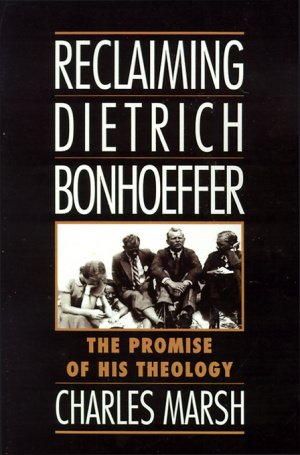 Reclaiming Dietrich Bonhoeffer: The Promise of His Theology