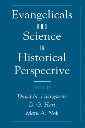 Evangelicals And Science In Historical Perspective